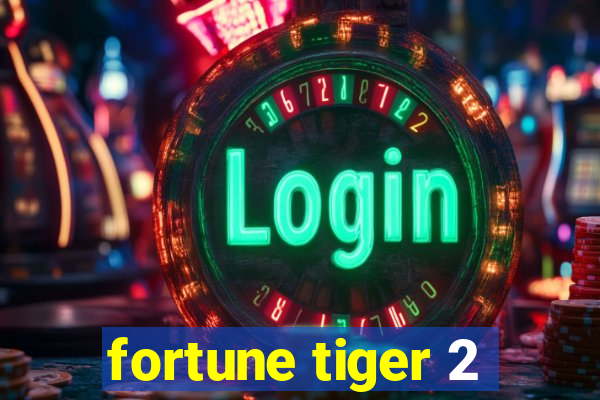 fortune tiger 2